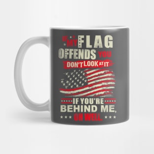 If My Flag Offends You You Dont Look At It Patriotic Mug